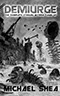 Demiurge: The Complete Cthulhu Mythos Tales of Michael Shea